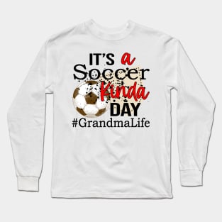 It's A Soccer Kinda Day Grandma Life Long Sleeve T-Shirt